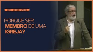 Por que ser membro de uma igreja? | Rev. Augustus Nicodemus