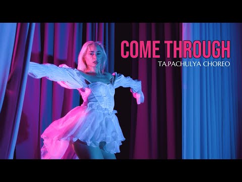 COME THROUGH — CHOREO TA.PACHULYA