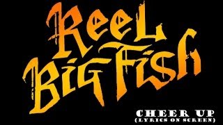 Reel Big Fish - Cheer Up (Lyrics on screen)
