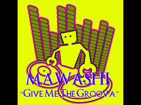 MAWASHI - Give Me The Groova