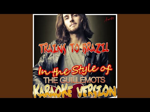 Trains to Brazil (In the Style of the Guillemots) (Karaoke Version)