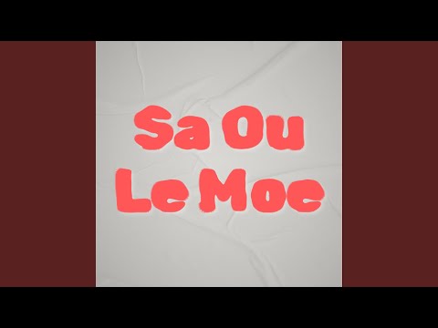 Sa Ou Le Moe