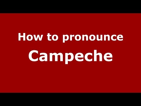 How to pronounce Campeche