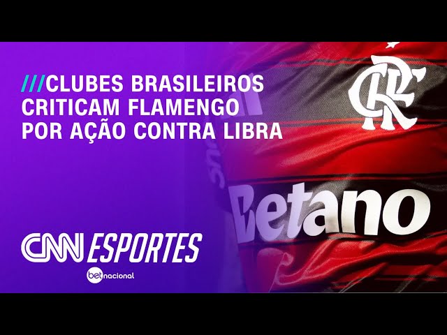 Clubes criticam Flamengo por ação na Justiça contra Libra