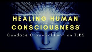Healing Human Consciousness - Candace Craw Goldman on TJBS