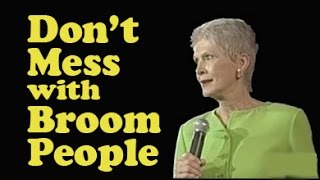 Jeanne Robertson "Don't mess with broom people!"