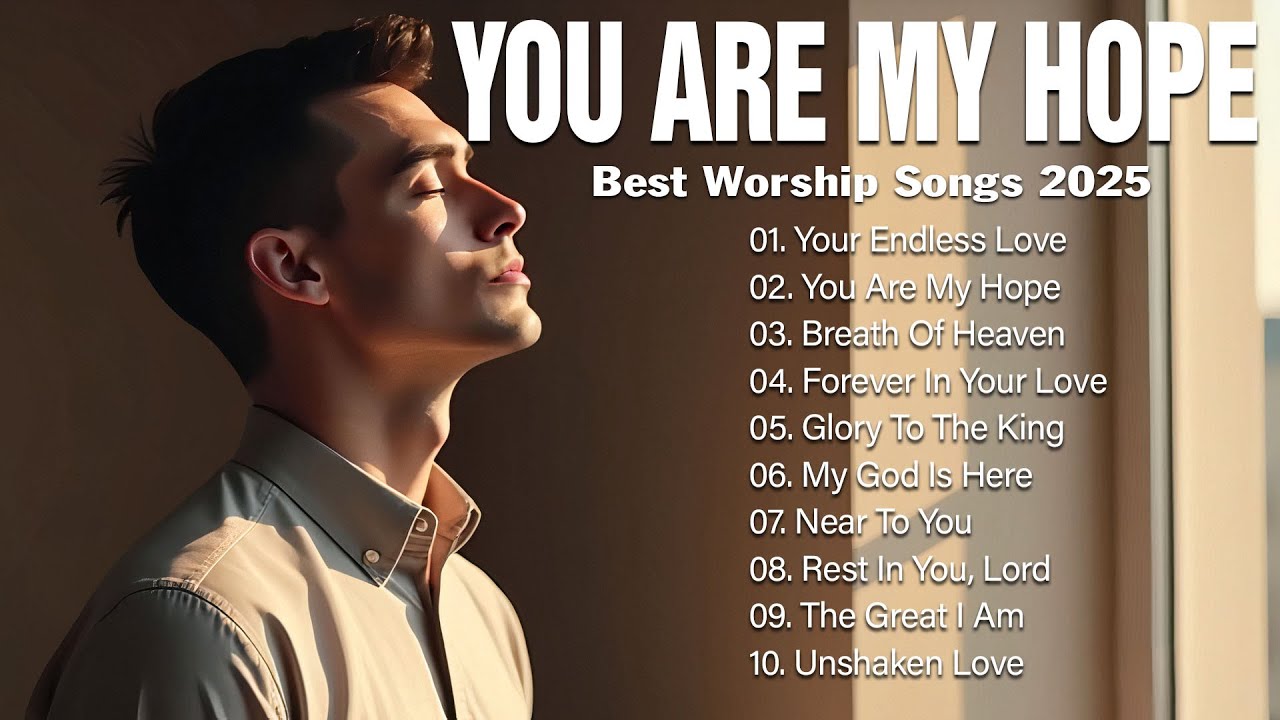 You Are My Hope | Best Christian Songs 2025 | Heavenly Worship Songs to Soothe Your Soul