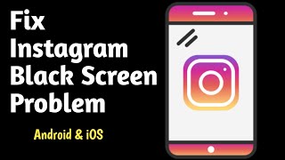 How to Solve Instagram Black Screen Problem - instagram black screen problem