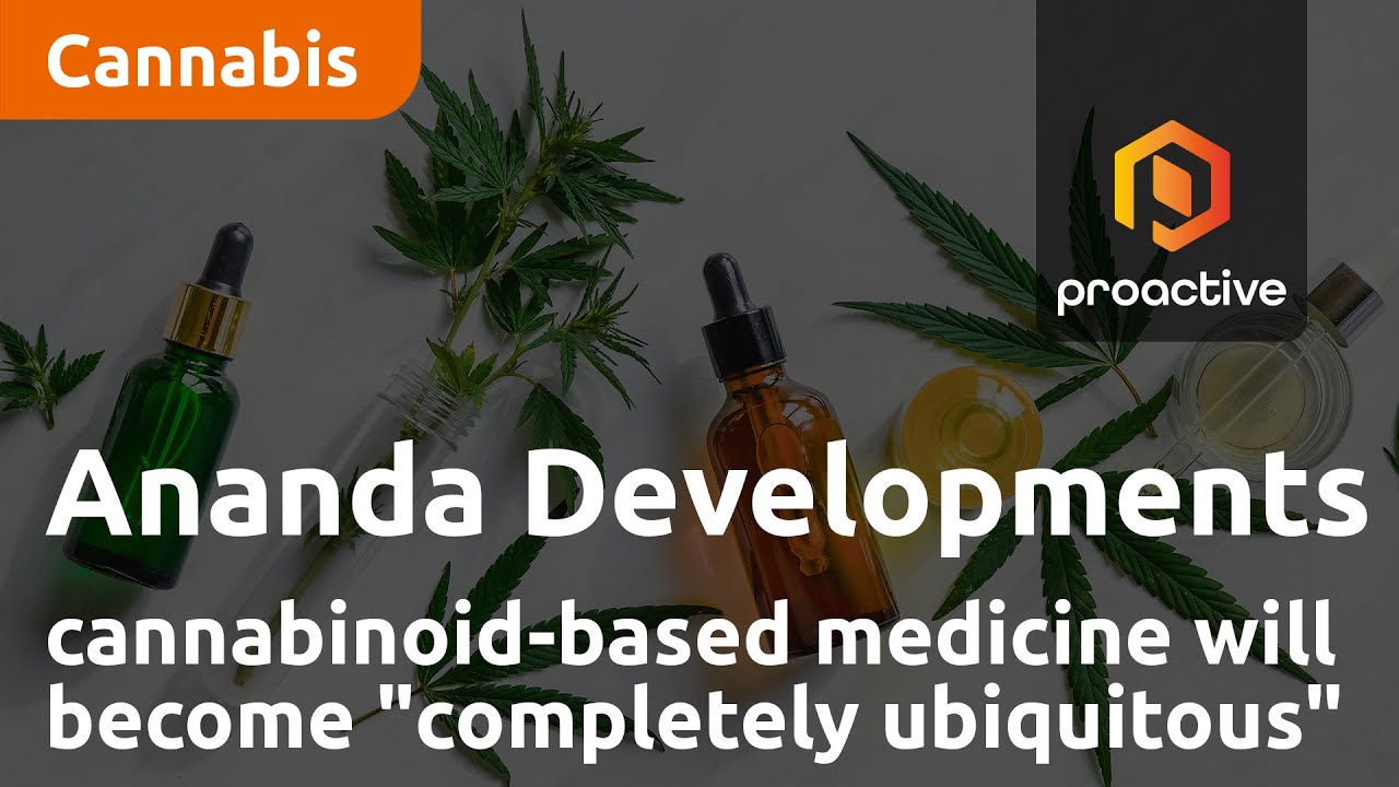 Ananda Developments says cannabinoid-based medicine will become "completely ubiquitous"