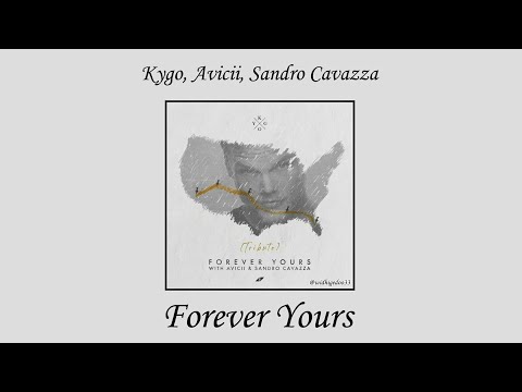 Kygo, Avicii - Forever Yours ft. Sandro Cavazza (Avicii Tribute)
