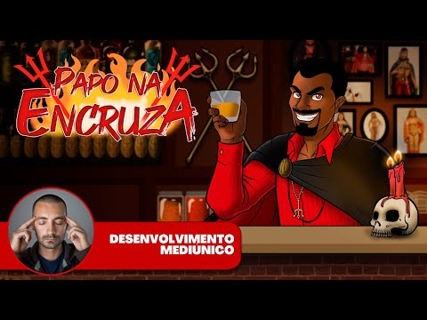 Papo na Encruza 98 - Desenvolvimento Mediúnico