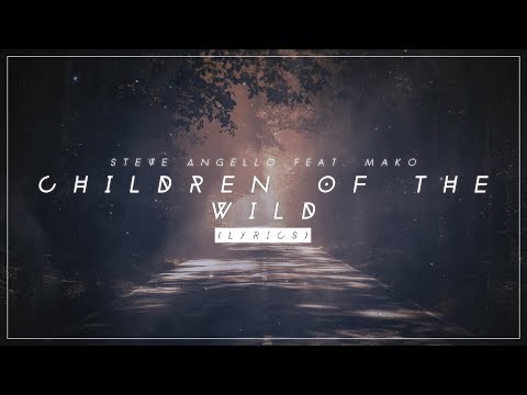 Steve Angello - Children Of The Wild ft. Mako (Lyrics)