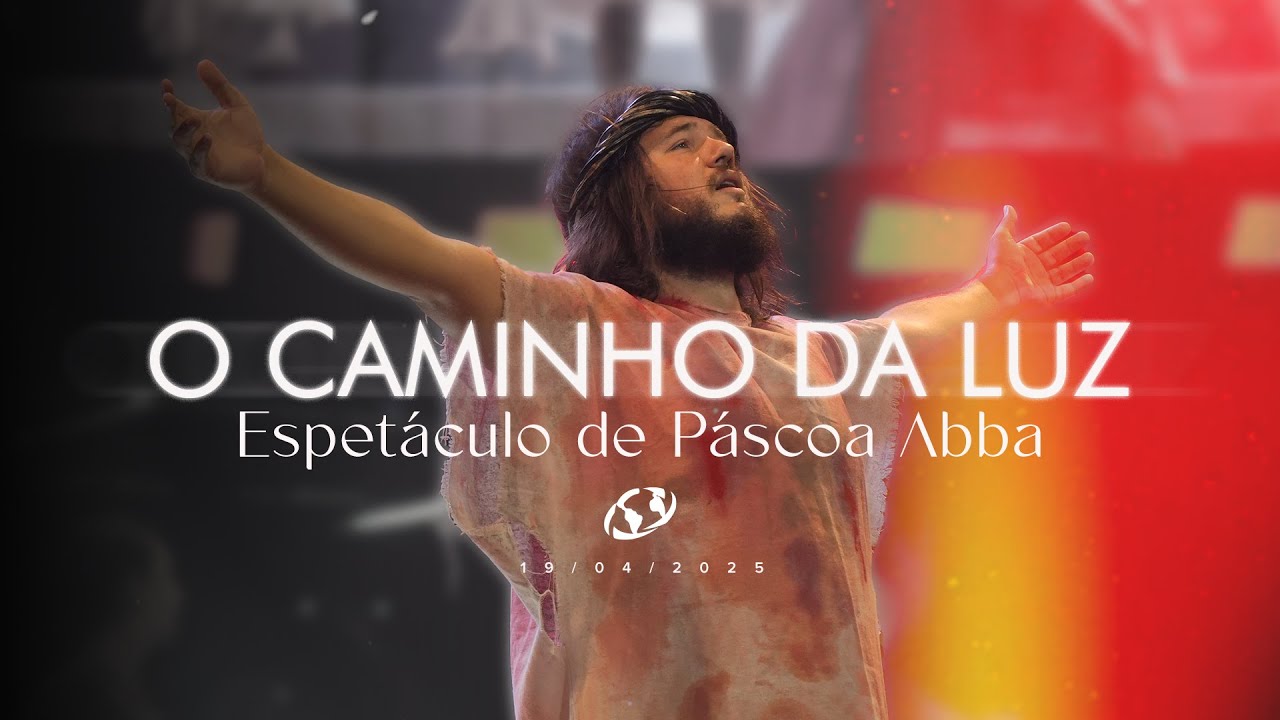O Caminho da Luz - Espetáculo de Páscoa Abba 2025