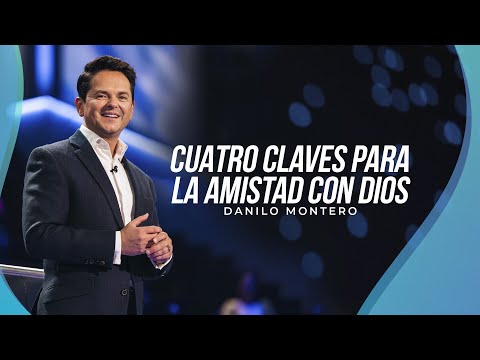 Four Keys to Friendship with God - Danilo Montero | Christian Sermons 2022