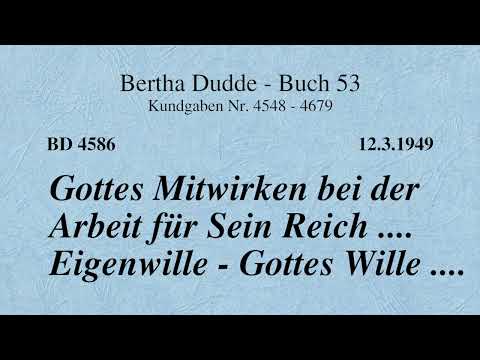 BD 4586 - GOTTES MITWIRKEN BEI DER ARBEIT FÜR SEIN REICH .... EIGENWILLE - GOTTES WILLE ....