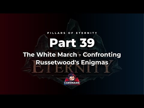 Pillars Of Eternity Part 39 - The White March - Confronting Russetwood's Enigmas