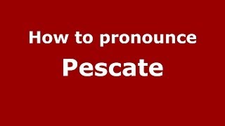 How to pronounce Pescate