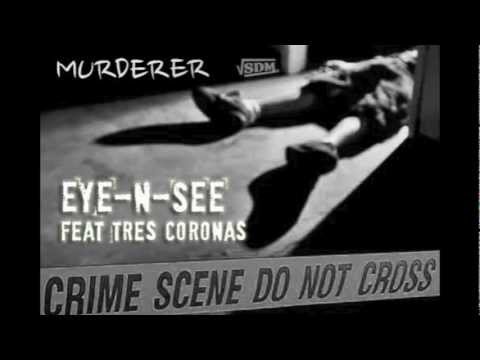 MURDERER- EYE-N-SEE Feat Tres Coronas