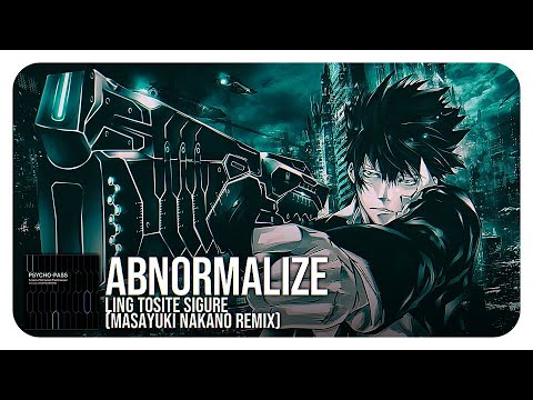 Psycho-Pass: Sinners of the System abnormalize ― Remixed by MASAYUKI NAKANO Ling Tosite Sigure