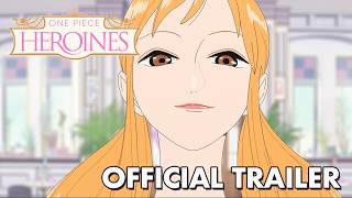 ONE PIECE HEROINES | Official Trailer