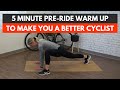 5 Minute Pre-Ride Warm Up to Make You a Better Cyclist