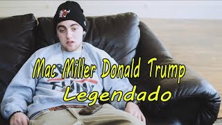Mac Miller - Donald Trump [Legendado] R.I.P Mac 💔