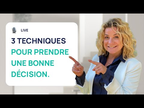 3 TECHNIQUES POUR PRENDRE LES BONNES DÉCISIONS
