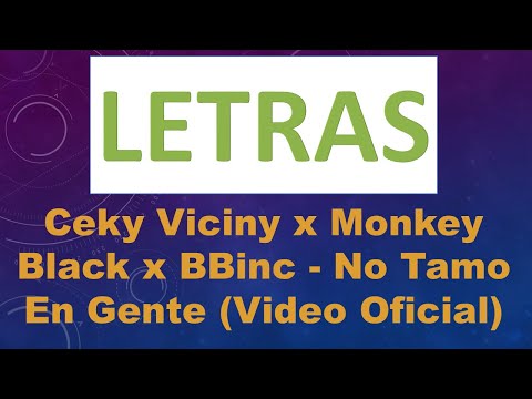 letras Ceky Viciny x Monkey Black x BBinc - No Tamo En Gente letras