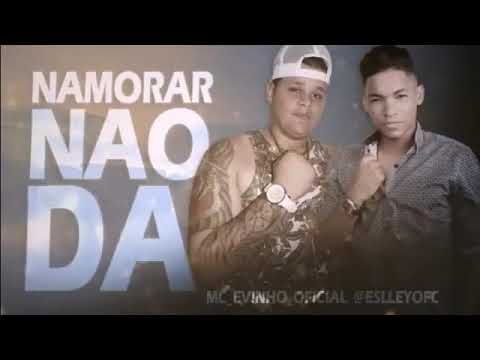 MC Evinho e Eslley MC - NAMORAR NÃO DÁ