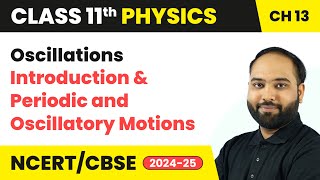 Periodic and Oscillatory Motions - Oscillations | Class 11 Physics Chapter 13 | CBSE 2024-25