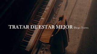 Diego Torres - Tratar de estar mejor [letra]