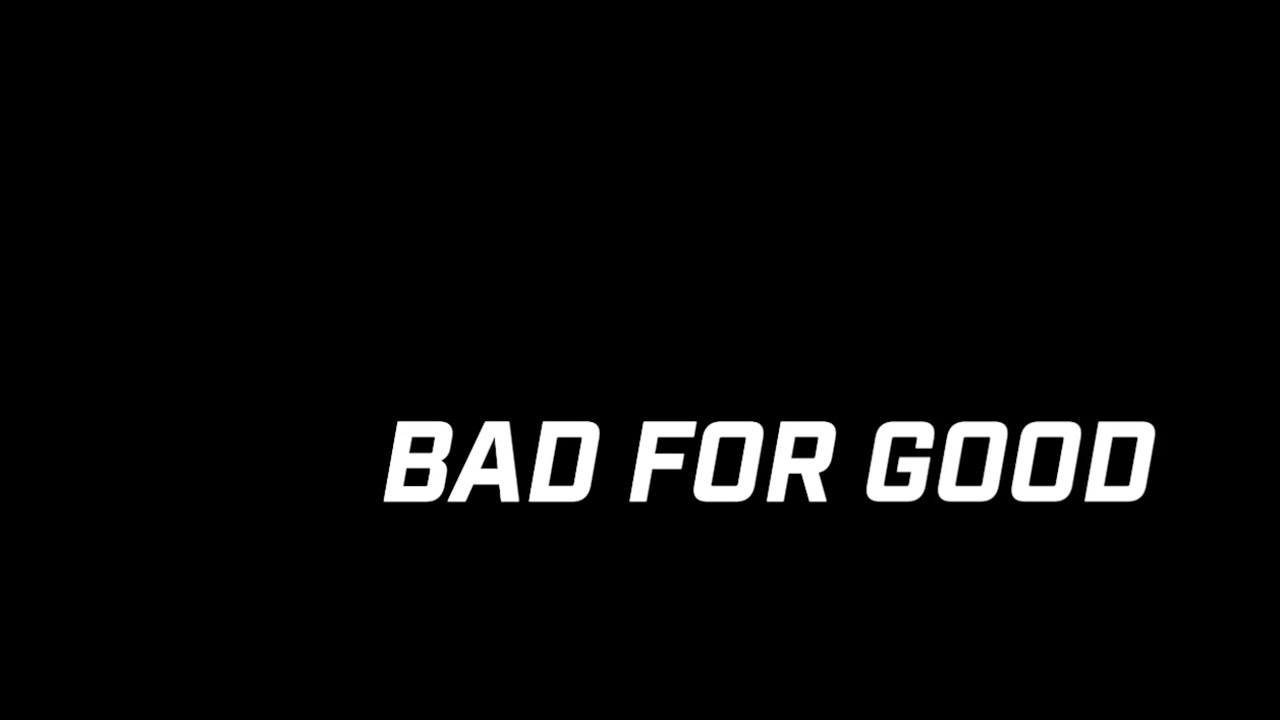 "Bad For Good" Trailer
