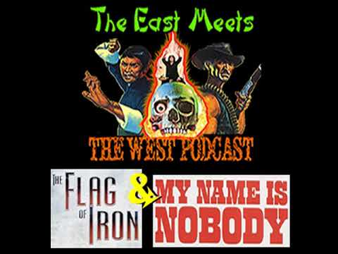 The East Meets the West Ep. 12 – The Flag of Iron (1980) & My Name is Nobody (1973)
