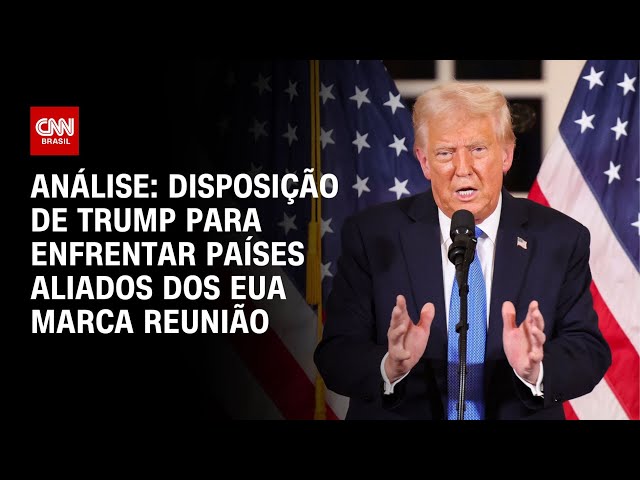 Análise: Disposição de Trump para enfrentar países aliados dos EUA marca reunião | CNN 360°