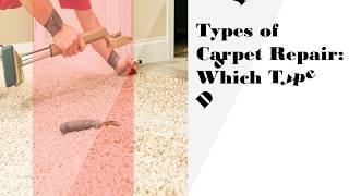 Types of Carpet Repair Which Type Do You Need
