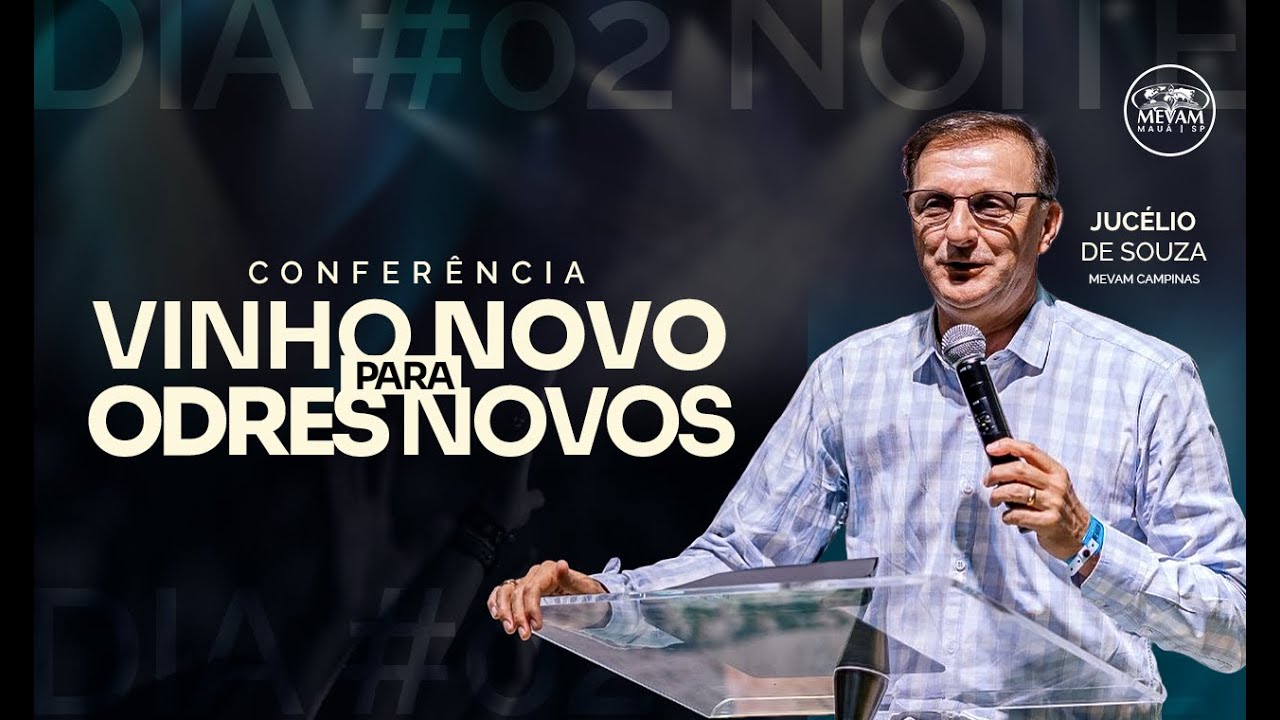 Conferência Vinho Novo para Odres Novos Pr Jucelio de Souza MEVAM Campinas | 19/05/2024 - Noite #002