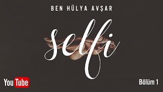 Selfi: Ben Hülya Avşar (Bölüm 1)