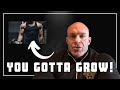 Here's Why You Gotta Grow!