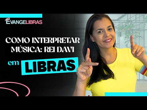 COMO INTERPRETAR MÚSICA REI DAVI EM LIBRAS