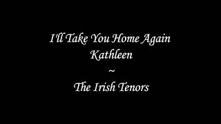 The Irish Tenors - I&#39;ll Take You Home Again Kathleen (Lyrics)
