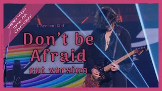 Don’t be Afraid - L’Arc~en~Ciel -Cut Version- [Live Mix ~Tribute~]