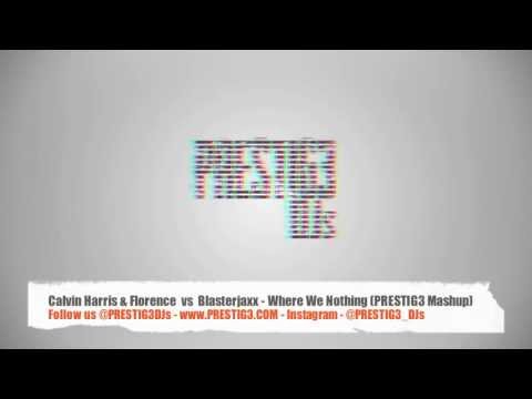 Calvin Harris & Florence Welch vs. Blasterjaxx - Wher3 We Nothing (PRESTIG3 MASHUP)