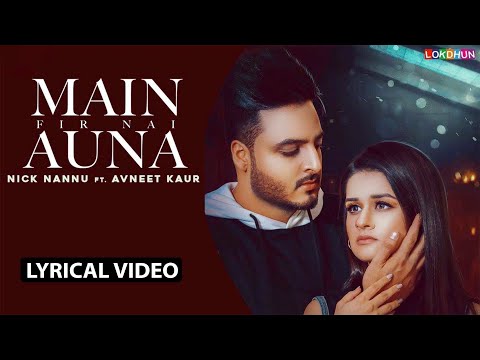 Main Fir Nai Auna : Nick Nannu Ft. Avneet Kaur | Latest Punjabi Songs 2019 | New Punjabi Songs