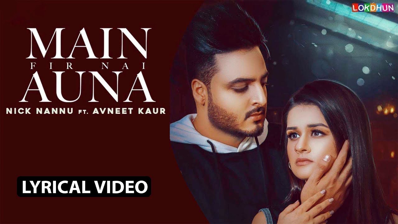 Main Fir Nai Auna - Nick Nannu, Avneet Kaur Lyrics Main Fir Nai Auna - Nick Nannu, Avneet Kaur Lyrics