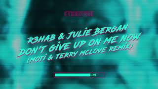 R3HAB &amp; Julie Bergan - Don&#39;t Give Up On Me Now (MOTi &amp; Terry McLove Remix)