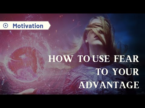 How To Use Fear To Your Advantage