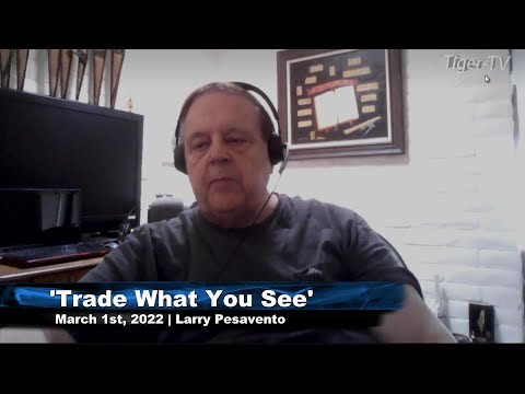 March 1st, Trade What You See with Larry Pesavento on TFNN - 2022