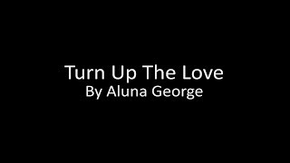 Turn Up The Love - By AlunaGeorge (Music + Lyrics)