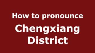 How to pronounce Chengxiang District