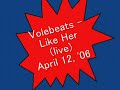 Volebeats  Like Her live April 12, '06